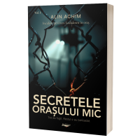Secretele orașului mic- Volumul 1- Alin Achim