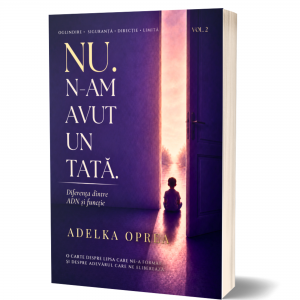 NU. N-am avut un tata : diferenţa dintre ADN și funcţie. Vol 2- Adelka Oprea