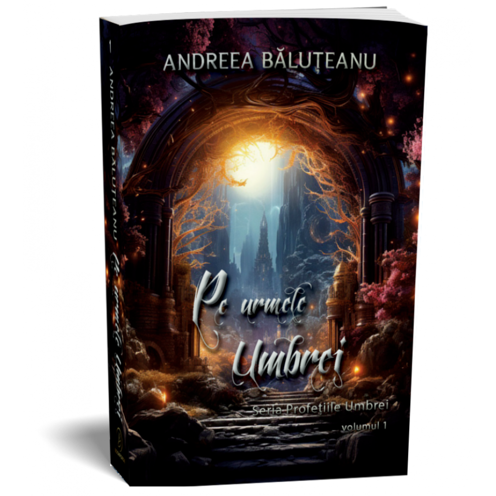 Pe urmele Umbrei - Seria Profetiile umbrei, volumul 1 - Andreea Baluteanu