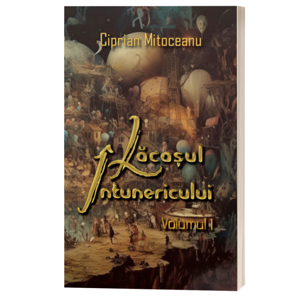 Lacasul intunericului, volumul 1 - Ciprian Mitoceanu