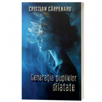 Generatia pupilelor dilatate - Cristian Carpenaru