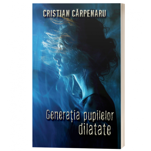 Generatia pupilelor dilatate - Cristian Carpenaru