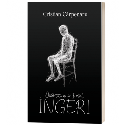 Daca tata nu ar fi visat ingeri - Cristian Carpenaru