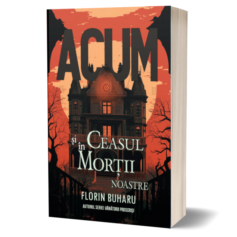 Acum si in ceasul mortii noastre - Florin Buharu