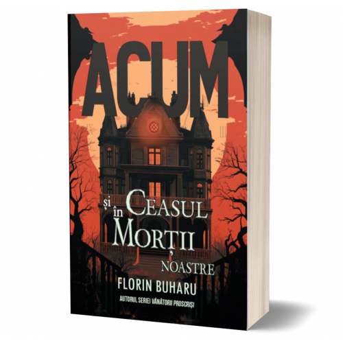 Acum si in ceasul mortii noastre - Florin Buharu