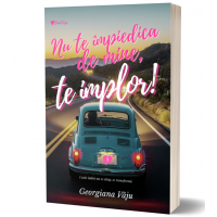 Nu te impiedica de mine, te implor! Vol 1- Georgiana Vaju