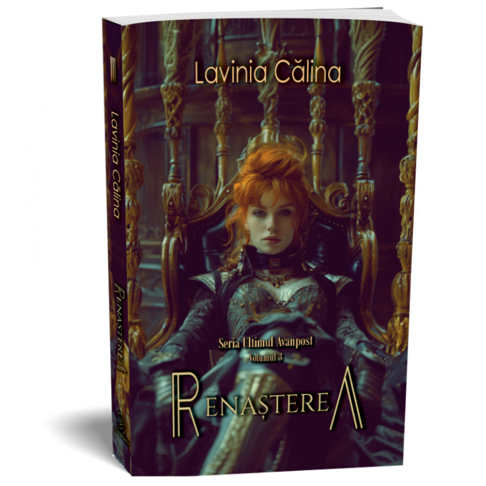 Renasterea - Seria Ultimul Avanpost, volumul 3 - Lavinia Calina