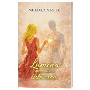 Lumina care invata sa iubeasca- Mihaela Vasile