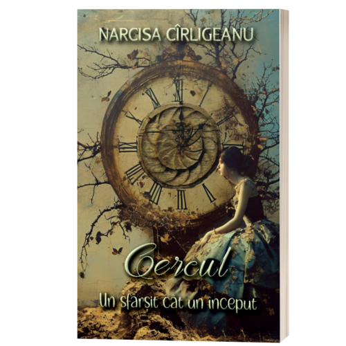 Cercul. Un sfarsit cat un inceput - Narcisa Cirligeanu