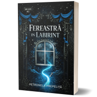 Fereastra in labirint - Seria Arcanii, volumul 1 - Petronela Prepelita