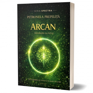 Arcan. Gândește cu inima- Seria Spectra, Vol 3- Petronela Prepelita