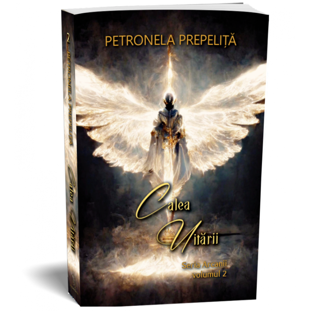 Calea uitarii - Seria Arcanii, volumul 2 - Petronela Prepelita
