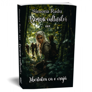 Asemeni vulturilor - al treilea volum - Seria Libertatea ca o vraja - Simona Radu
