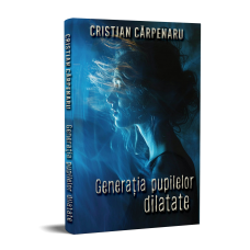 Generația pupilelor dilatate - Cristian Cărpenaru