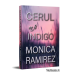 Cerul va fi indigo - Monica Ramirez